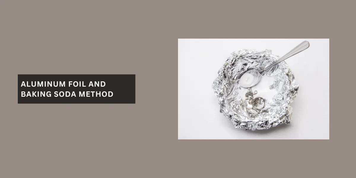Aluminum Foil and Baking Soda Method Aluminum Foil and Baking Soda Method
