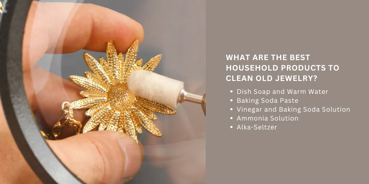 What are the best household products to clean old jewelry